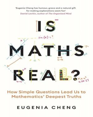 Is Math Real?: How Simple Questions Lead Us to Mathematics’ Deepest Truths