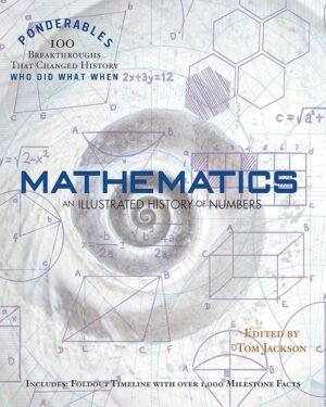 Mathematics: An Illustrated History of Numbers (100 Ponderables) Revised and Updated